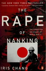 The Rape of Nanking: The Forgotten Holocaust of World War II