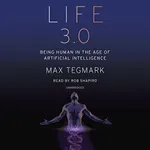 Life 3.0: Being Human in the Age of Artificial Intelligence