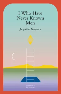 I Who Have Never Known Men