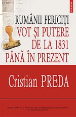 Rumanii fericiti. Vot si putere de la 1831 pina in prezent